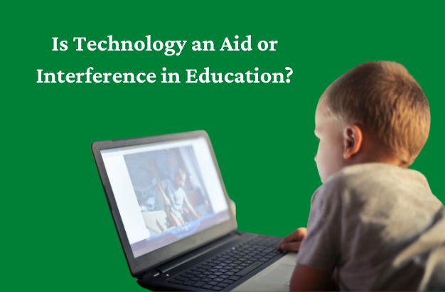 Is Technology an Aid or Interference in Education?