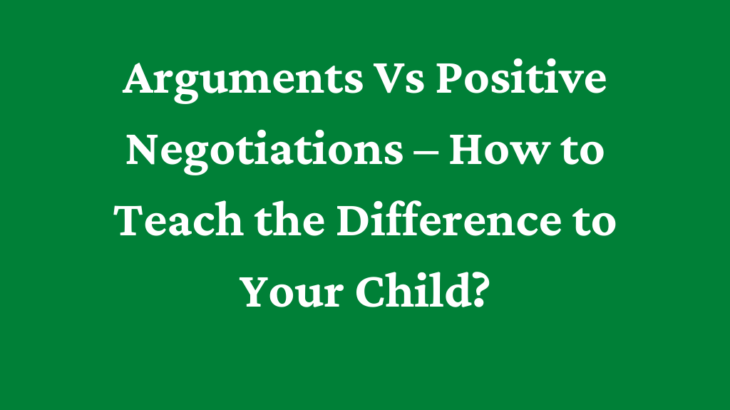 Arguments Vs Positive Negotiations – How to Teach the Difference to Your Child?