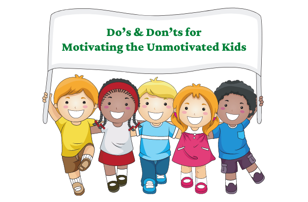 Do's & Don'ts for Motivating the Unmotivated Kids