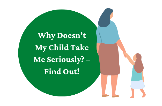 Why Doesn’t My Child Take Me Seriously – Find Out!